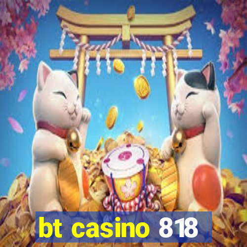 bt casino 818